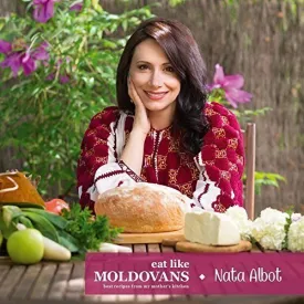 (*NEW ARRIVAL*) (Moldovan) Nata Albot. Eat Like Moldovans: The Best Recipes from my Mother's Kitchen